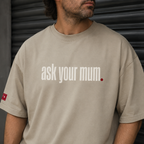 Ask your mum. drop shoulder T-Shirt