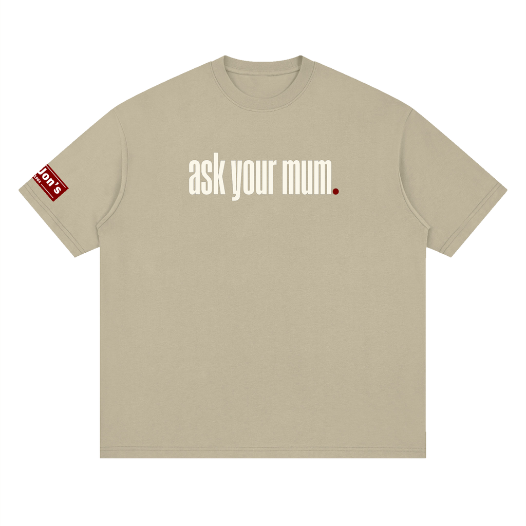 Ask your mum. drop shoulder T-Shirt