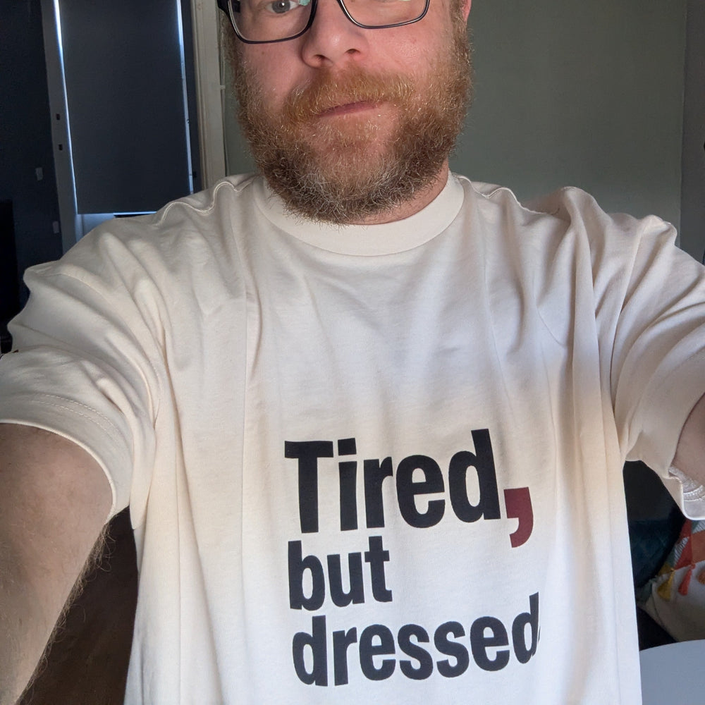 Tired, but dressed Tee